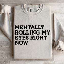 mentally rolling my eyes right now sweatshirt