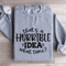 That A Horrible IDEA What Time Sweatshirt 2