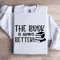 The Book Is Always Better Sweatshirt 1