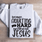 Because Adulting Is Hard Without Jesus Sweatshirt 1
