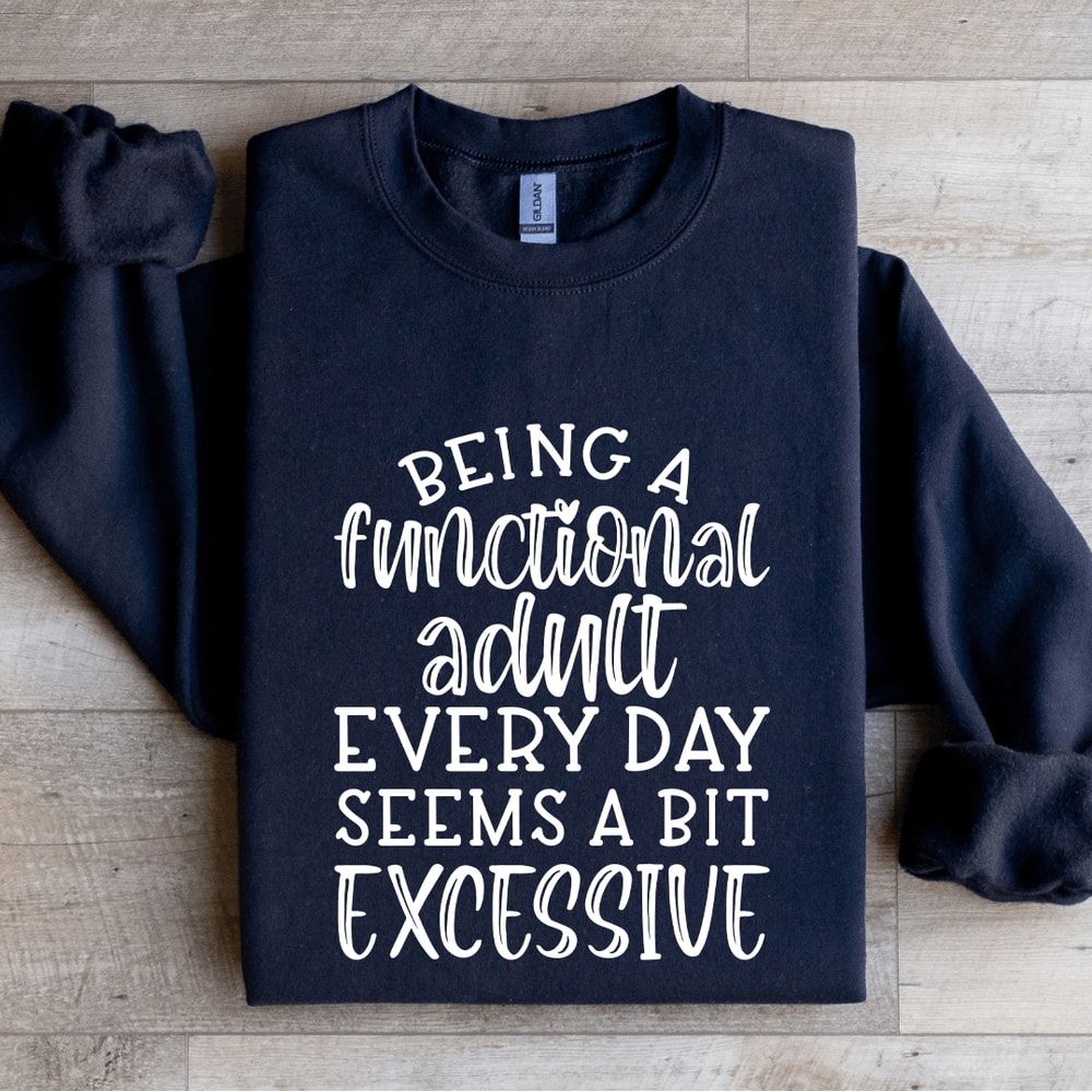 Being A Functional Adult Every Day Seems Sweatshirt 2