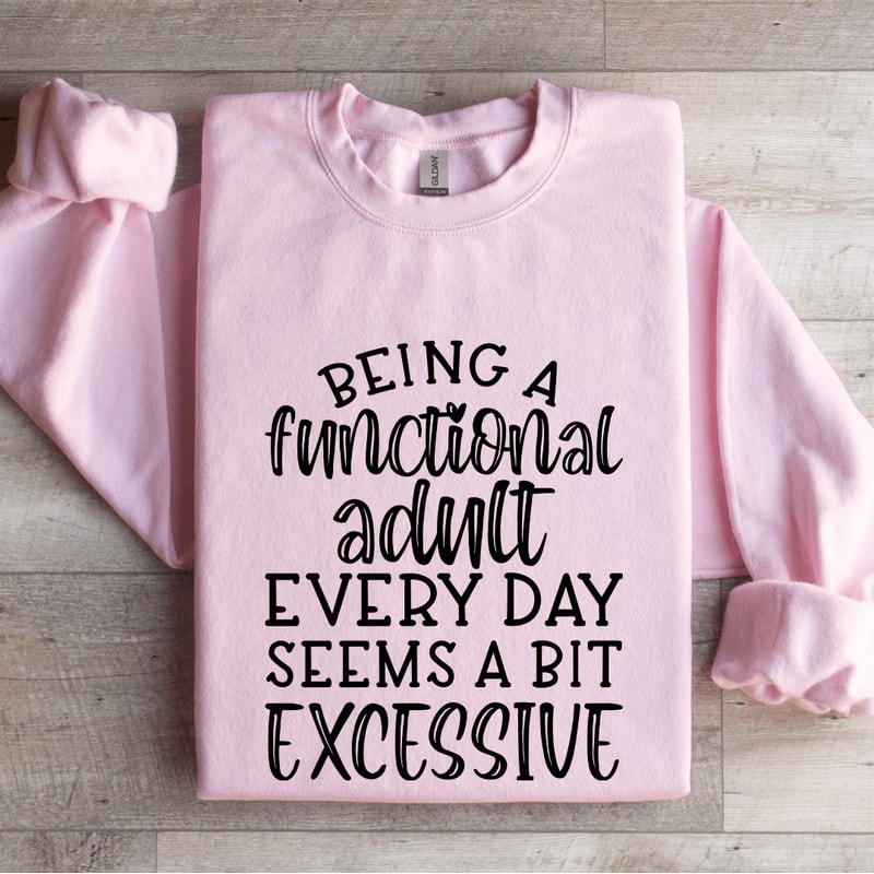 Being A Functional Adult Every Day Seems Sweatshirt 4
