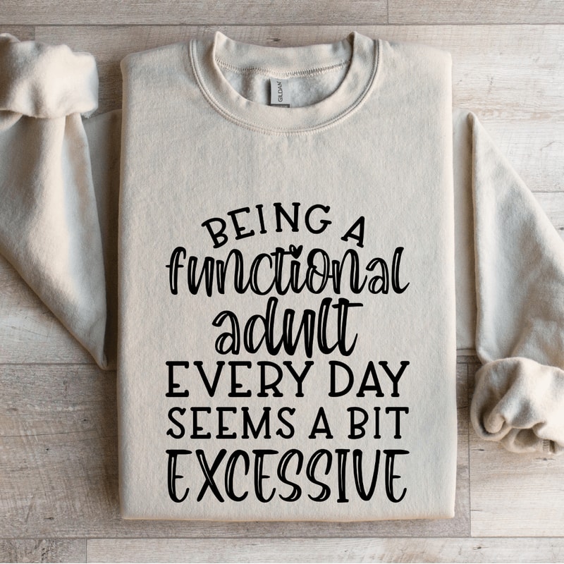 Being A Functional Adult Every Day Seems Sweatshirt 0