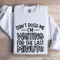Dont Rush Me Im Waiting For The Last Minute Sweatshirt 0