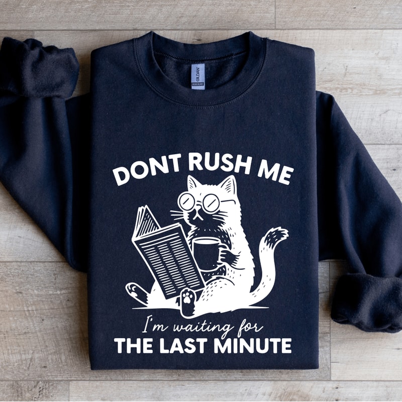 Dont Rush Me Im Waiting Sweatshirt 0