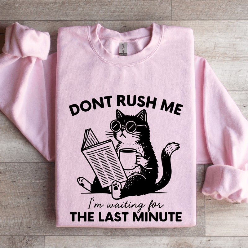 Dont Rush Me Im Waiting Sweatshirt 3