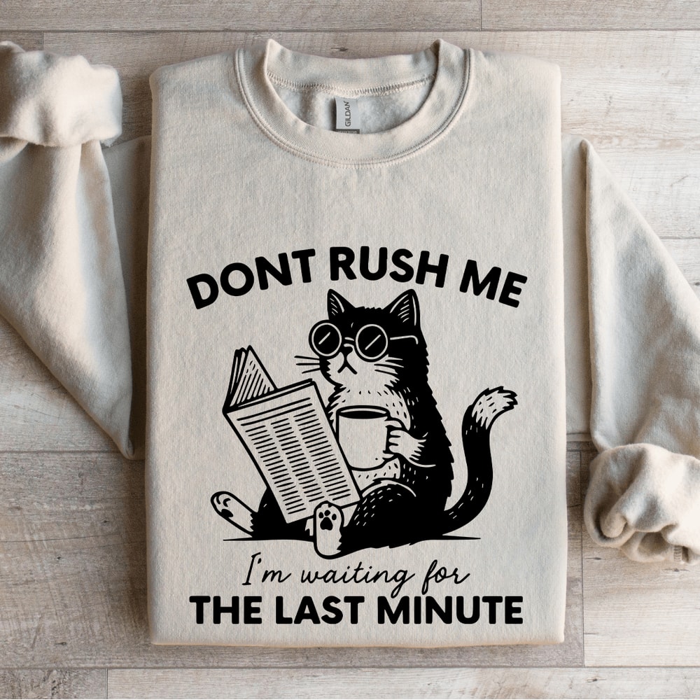 Dont Rush Me Im Waiting Sweatshirt 4