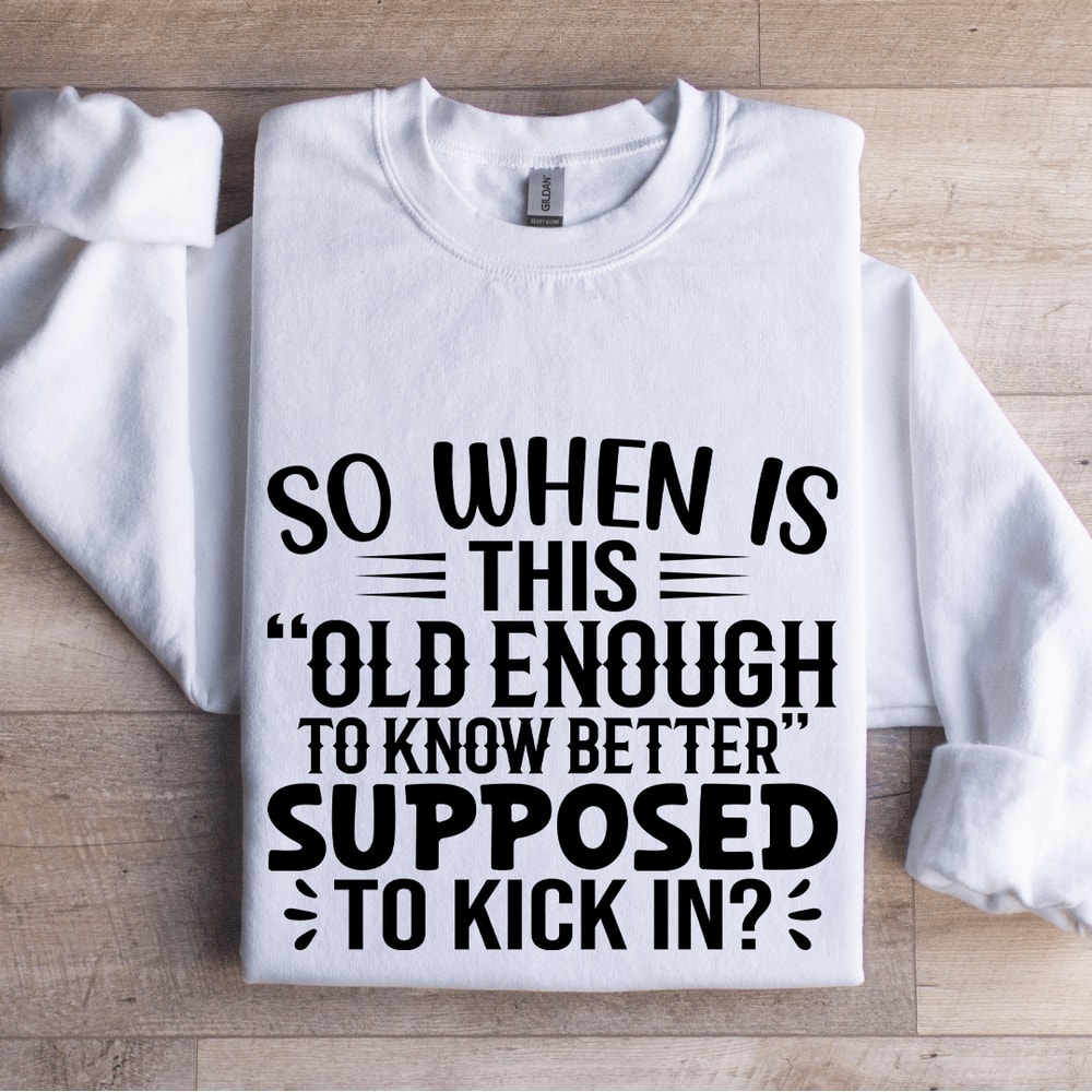 So When Is This Old Enough Sweatshirt 1