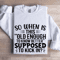 So When Is This Old Enough Sweatshirt 1