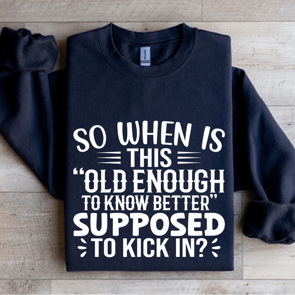 So When Is This Old Enough Sweatshirt 2