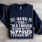 So When Is This Old Enough Sweatshirt 2