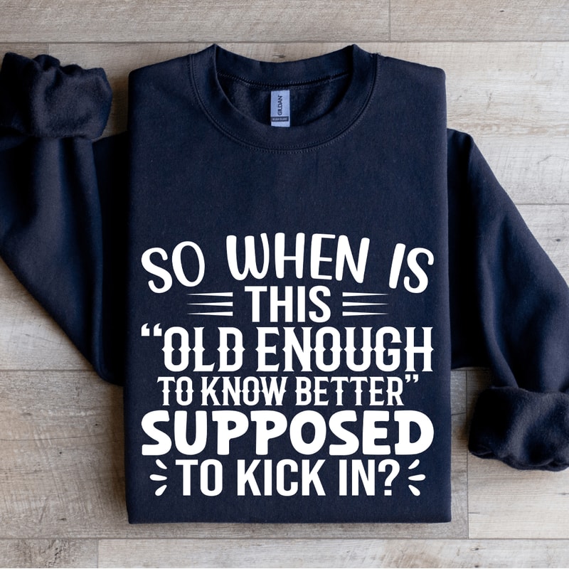 So When Is This Old Enough Sweatshirt 2