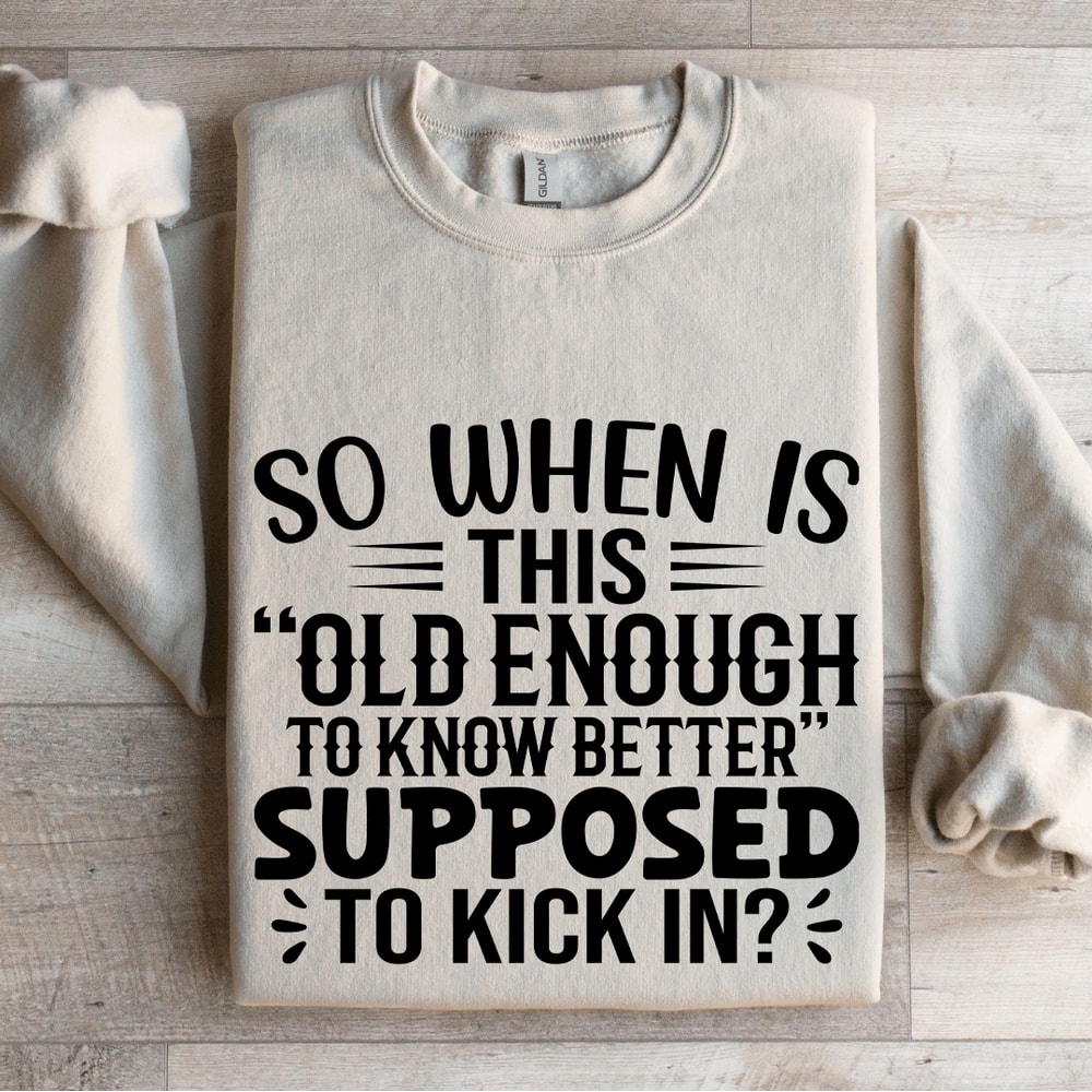So When Is This Old Enough Sweatshirt 4
