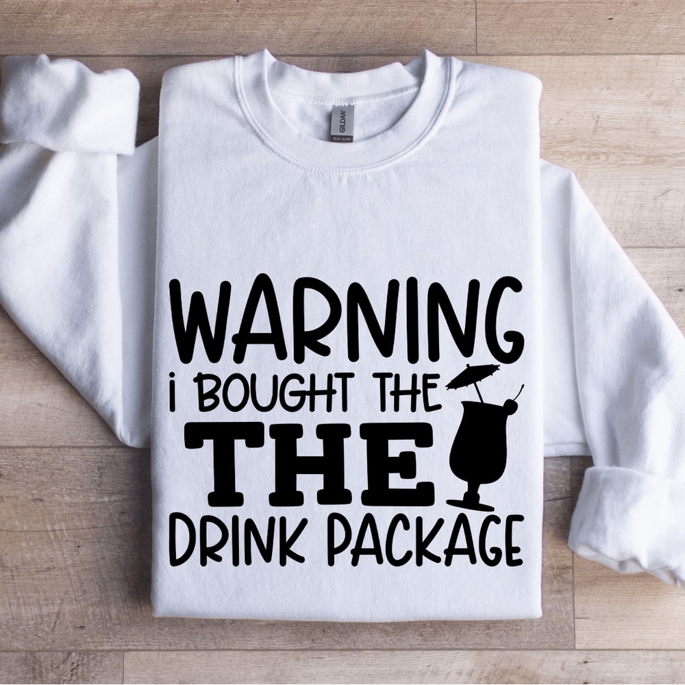 Warning I Bought The The Drink Package Sweatshirt 0