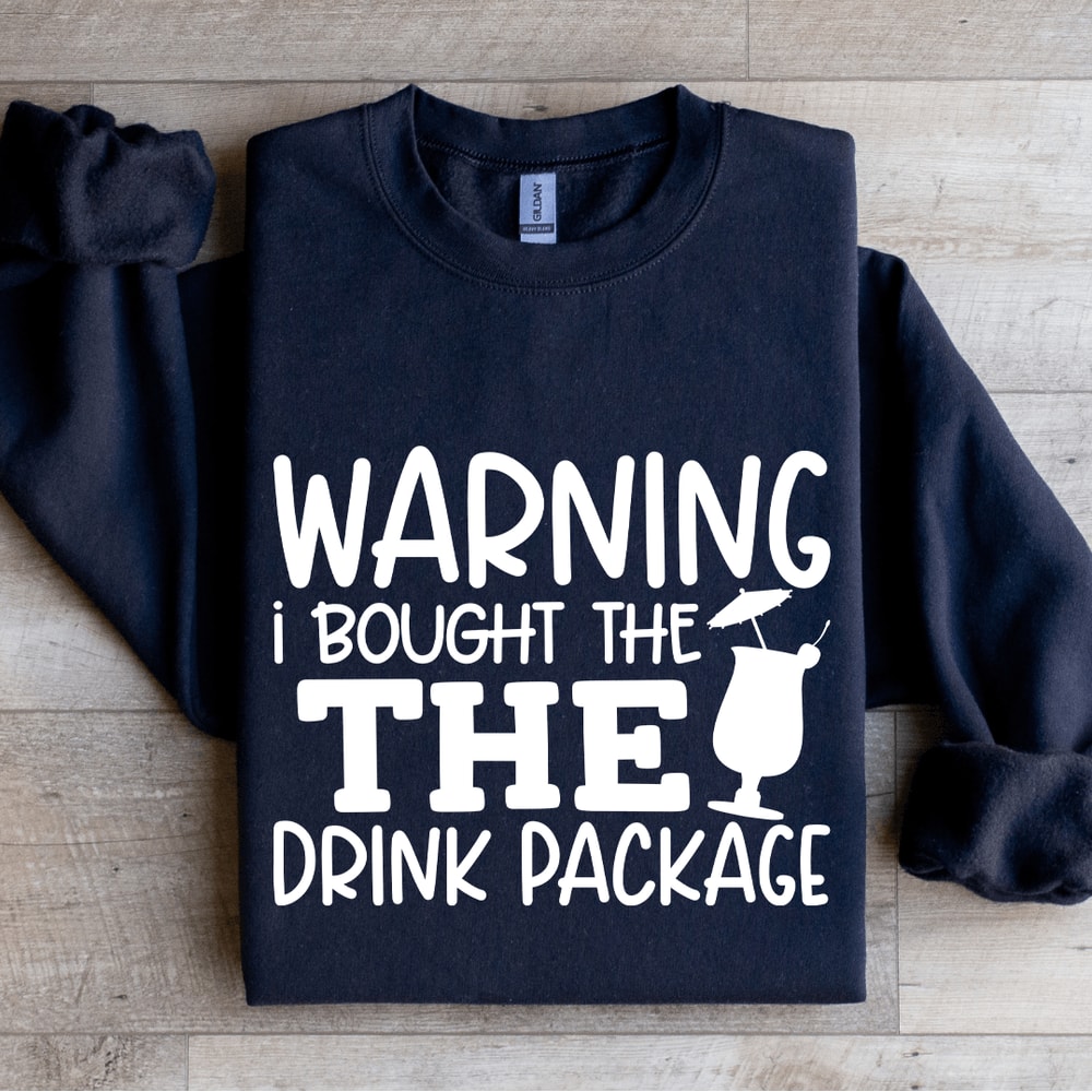 Warning I Bought The The Drink Package Sweatshirt 1