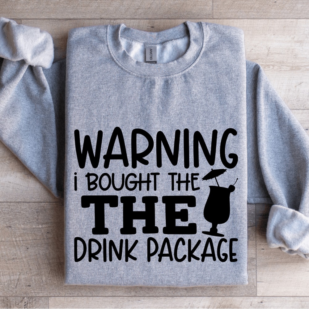 Warning I Bought The The Drink Package Sweatshirt 2