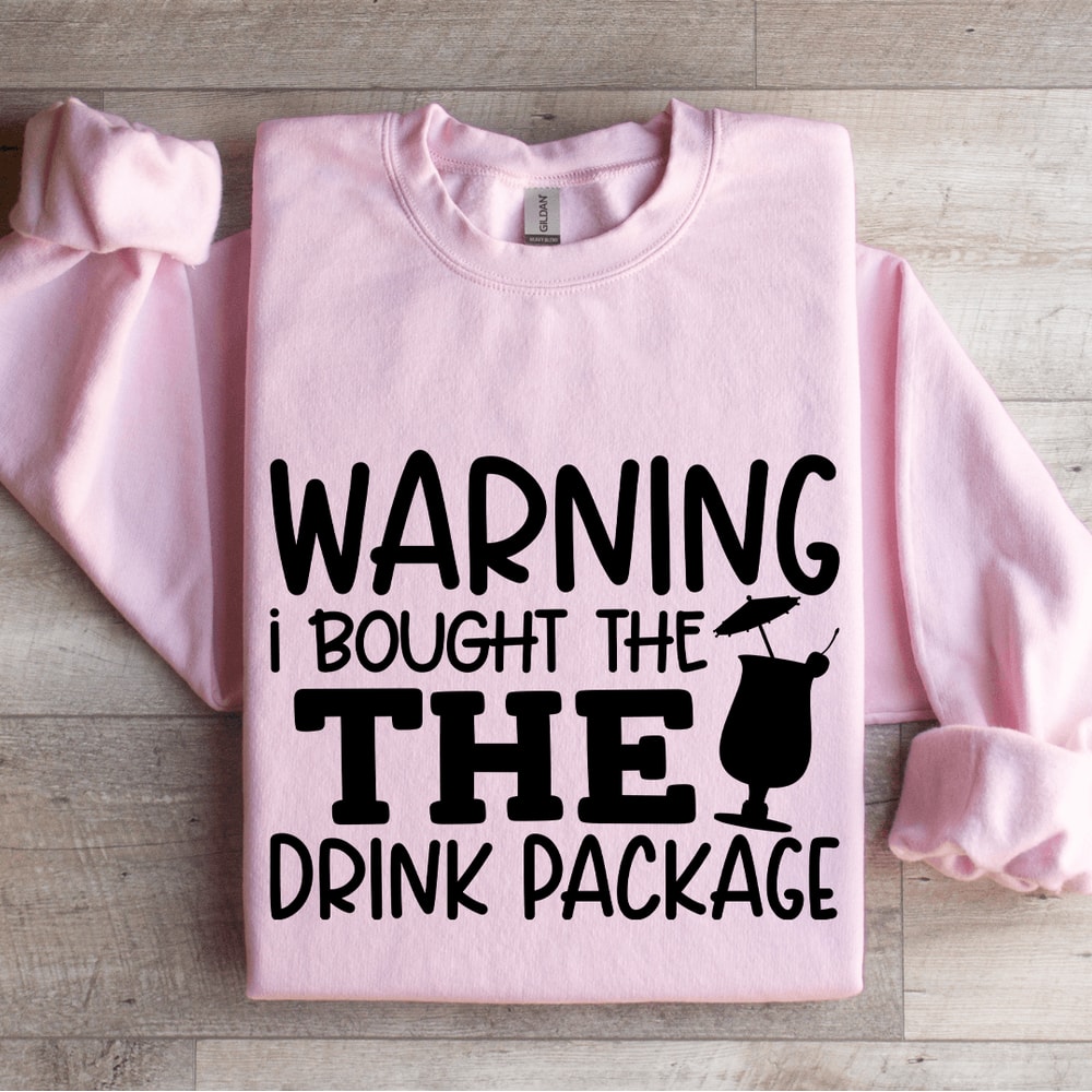 Warning I Bought The The Drink Package Sweatshirt 3