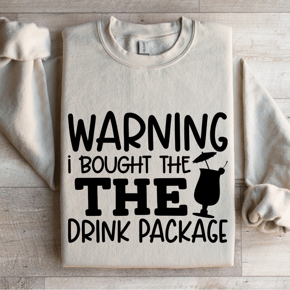 Warning I Bought The The Drink Package Sweatshirt 4
