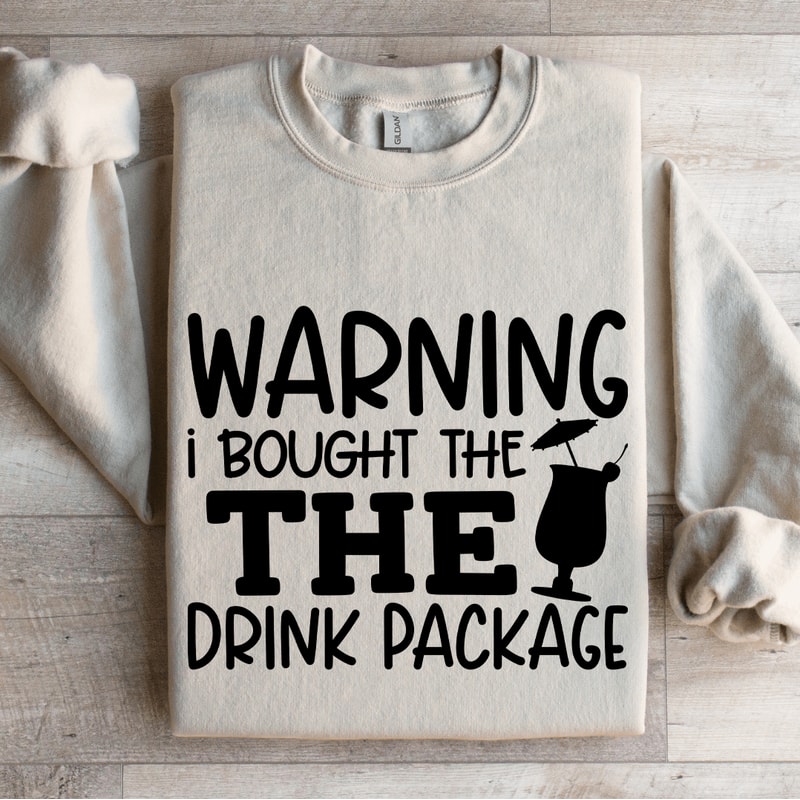 Warning I Bought The The Drink Package Sweatshirt 4