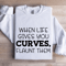 When Life Gives You Curves Sweatshirt 1