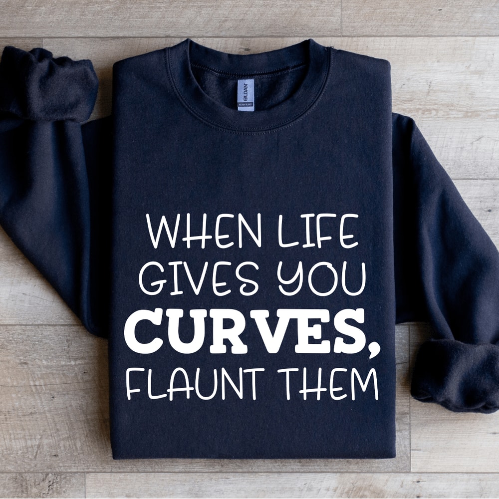When Life Gives You Curves Sweatshirt 0