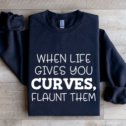 when life gives you curves sweatshirt
