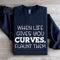 When Life Gives You Curves Sweatshirt 0