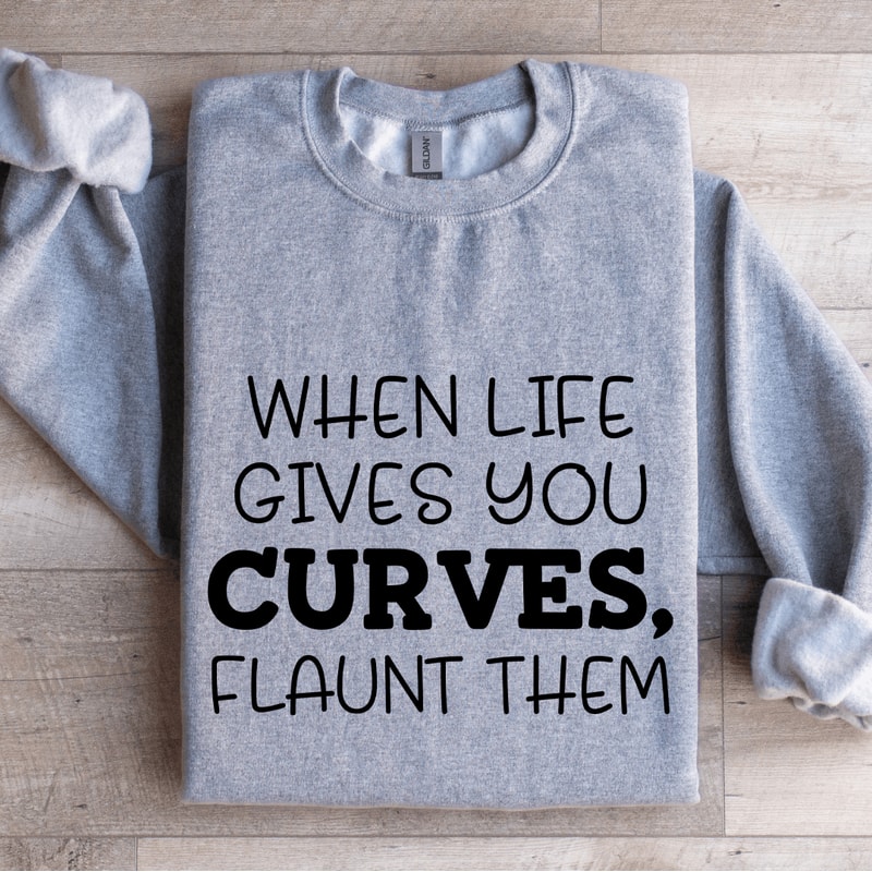 When Life Gives You Curves Sweatshirt 2