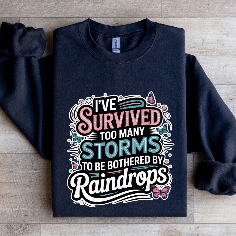 Ive Survived Too Many Storms To Be Bothered Sweatshirt 0