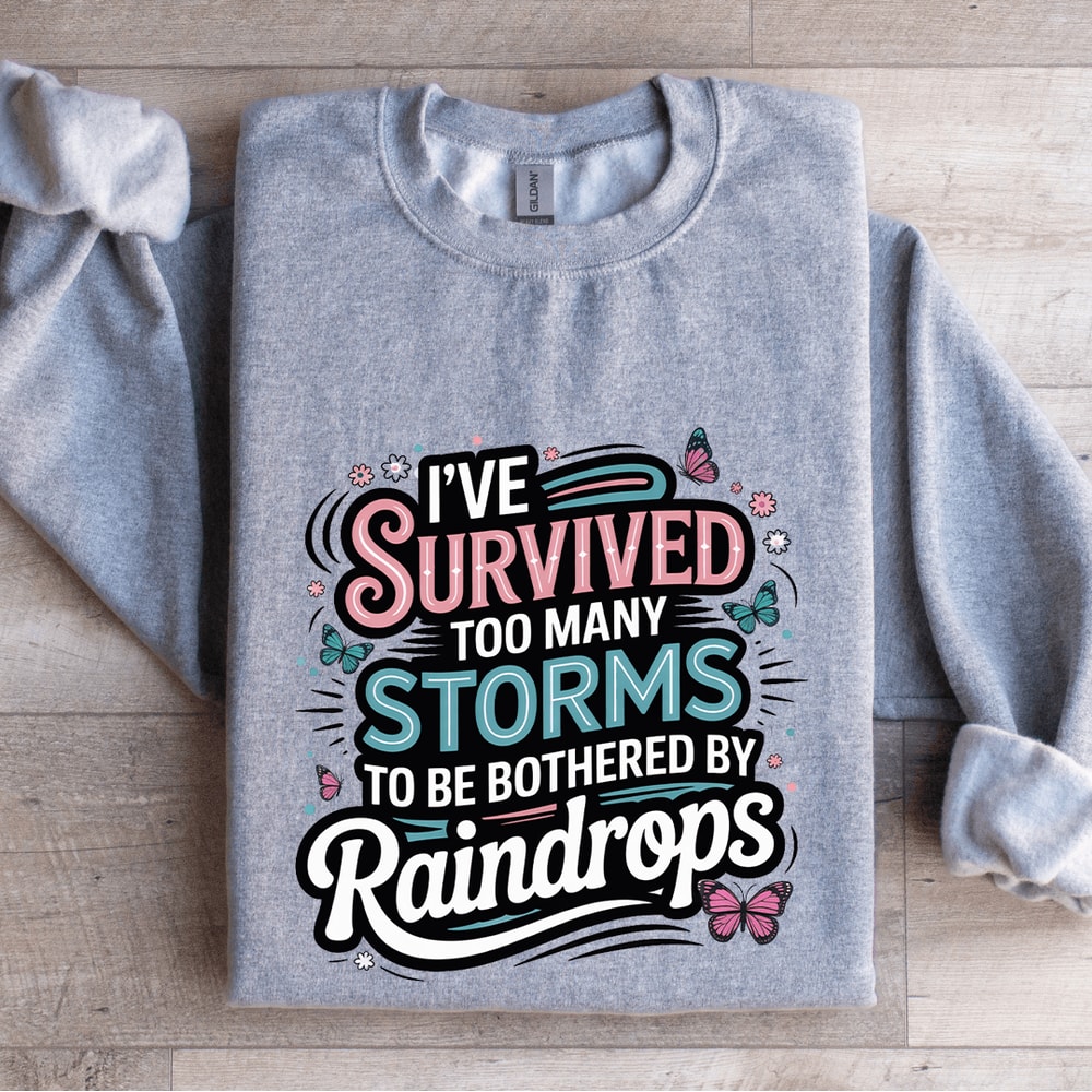 Ive Survived Too Many Storms To Be Bothered Sweatshirt 2