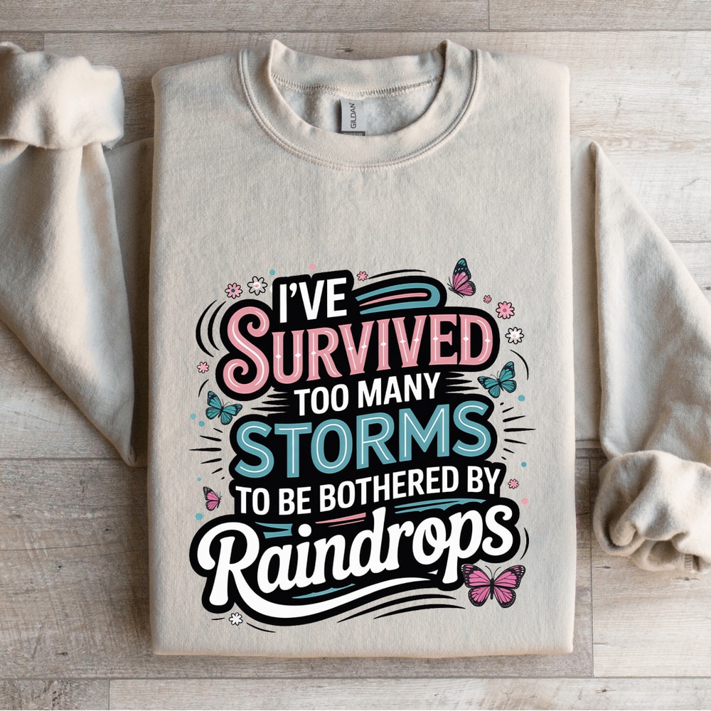 Ive Survived Too Many Storms To Be Bothered Sweatshirt 4