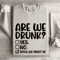 Are We Drunk Sweatshirt 4