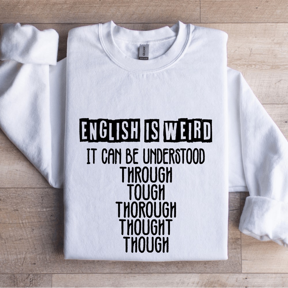 English Is Weird It Can Be Understood Sweatshirt 1