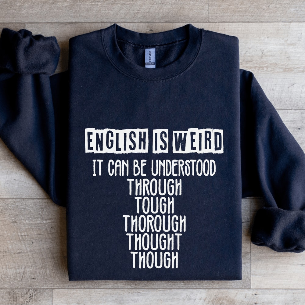 English Is Weird It Can Be Understood Sweatshirt 2
