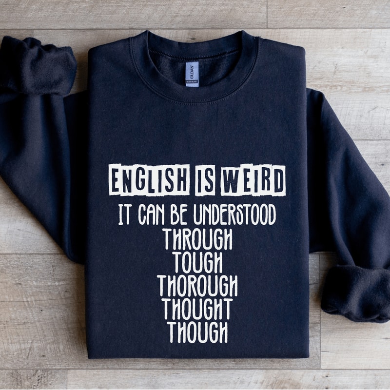 English Is Weird It Can Be Understood Sweatshirt 2
