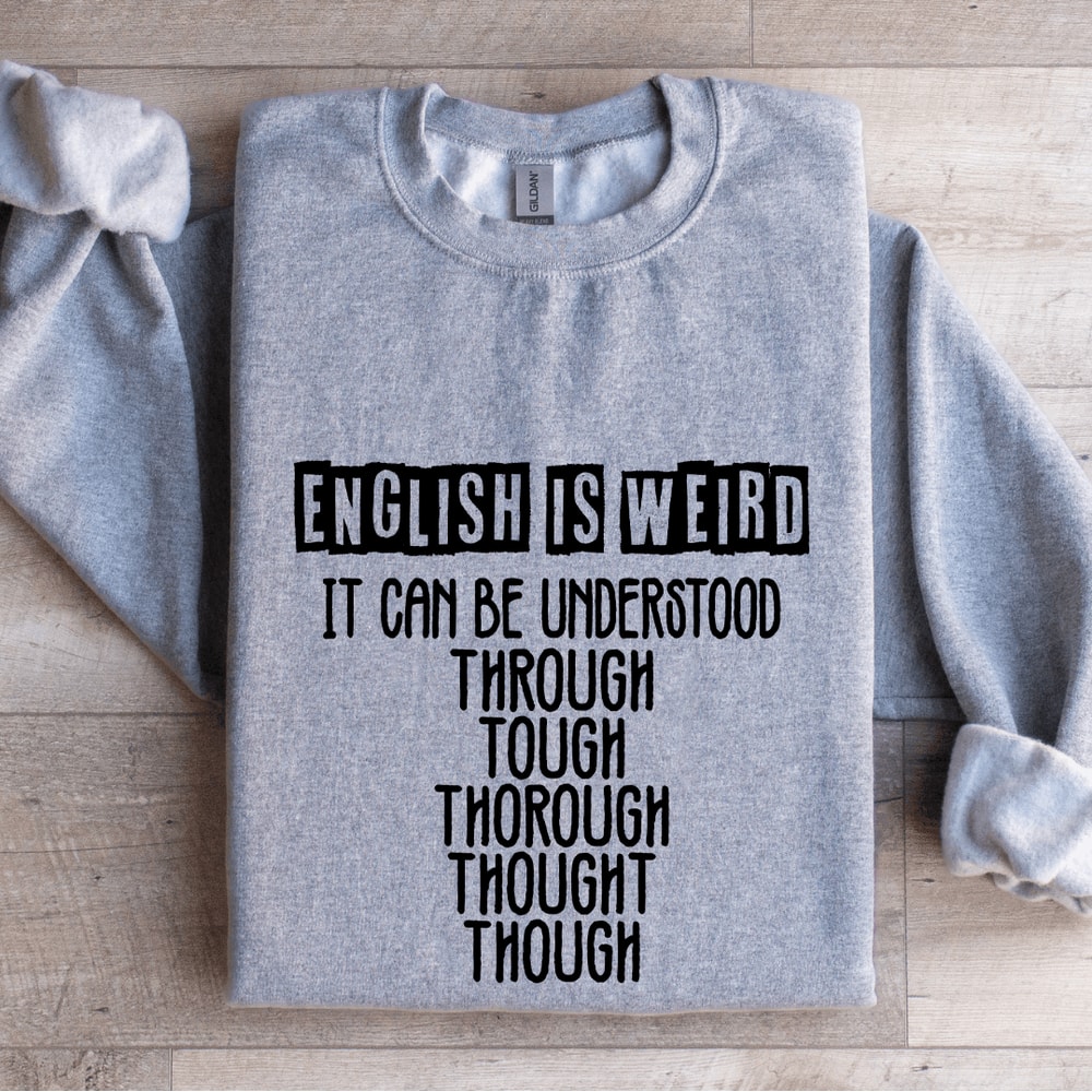 English Is Weird It Can Be Understood Sweatshirt 3