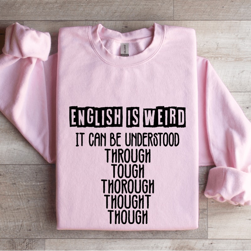 English Is Weird It Can Be Understood Sweatshirt 4