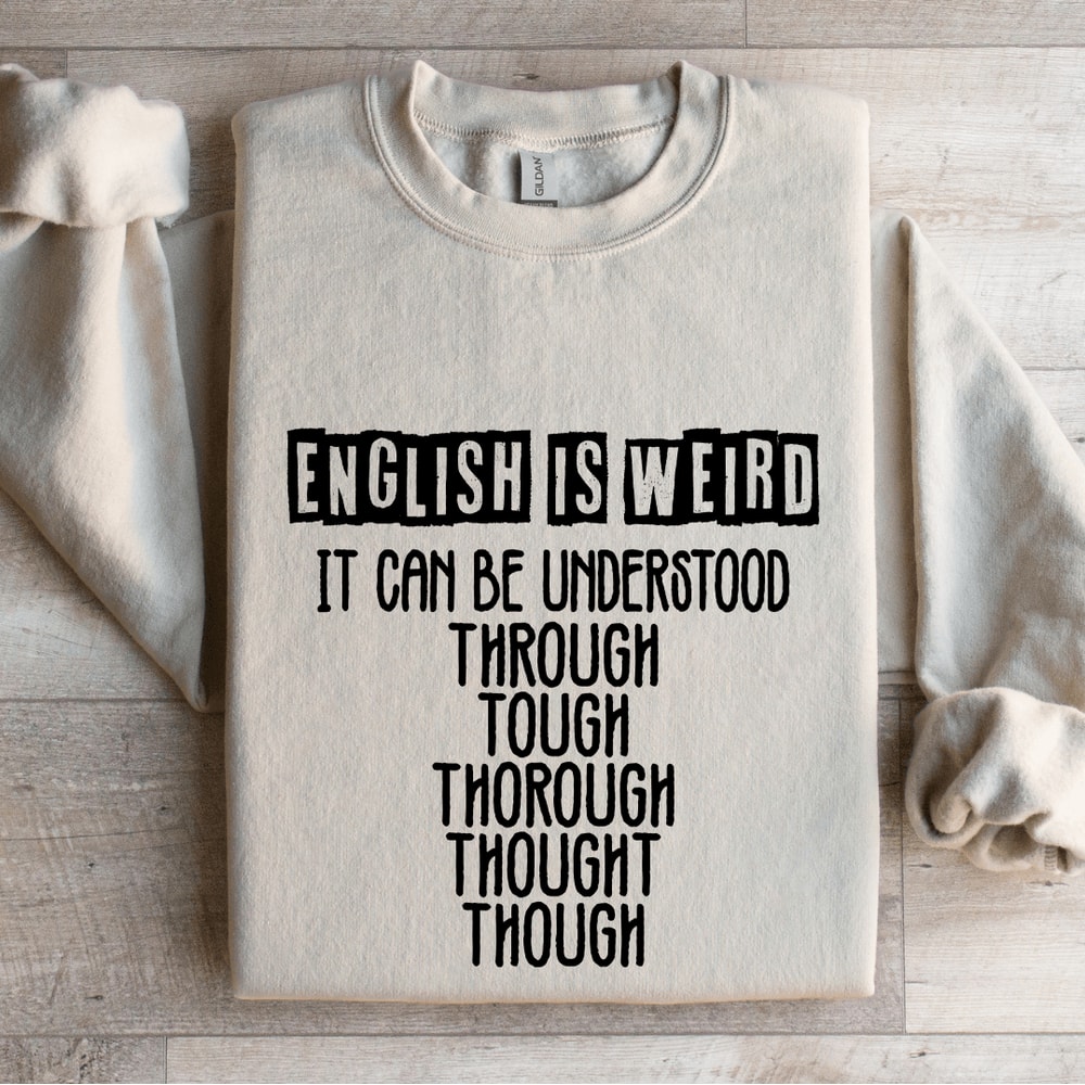 English Is Weird It Can Be Understood Sweatshirt 0