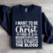 I Want To Be So Full Of Christ That If Sweatshirt 0