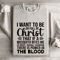 I Want To Be So Full Of Christ That If Sweatshirt 4