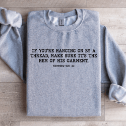 if you're hanging on by a thread make sure sweatshirt