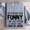 Im Actually Not Funny Sweatshirt 3