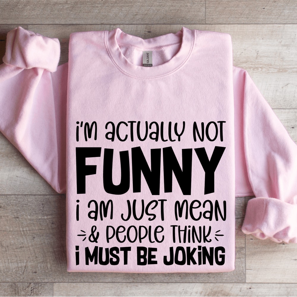 Im Actually Not Funny Sweatshirt 0