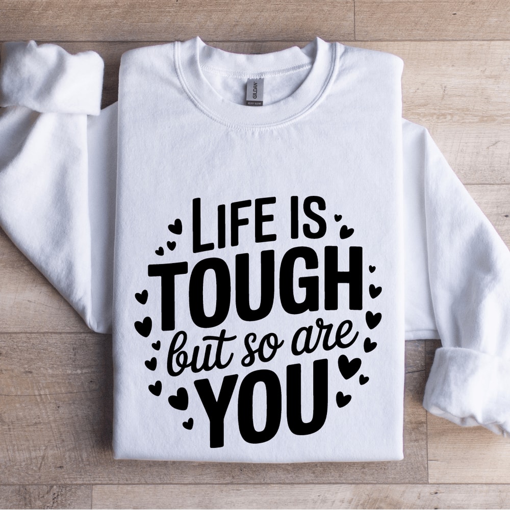 Life Is Tough But So Are You Sweatshirt 0