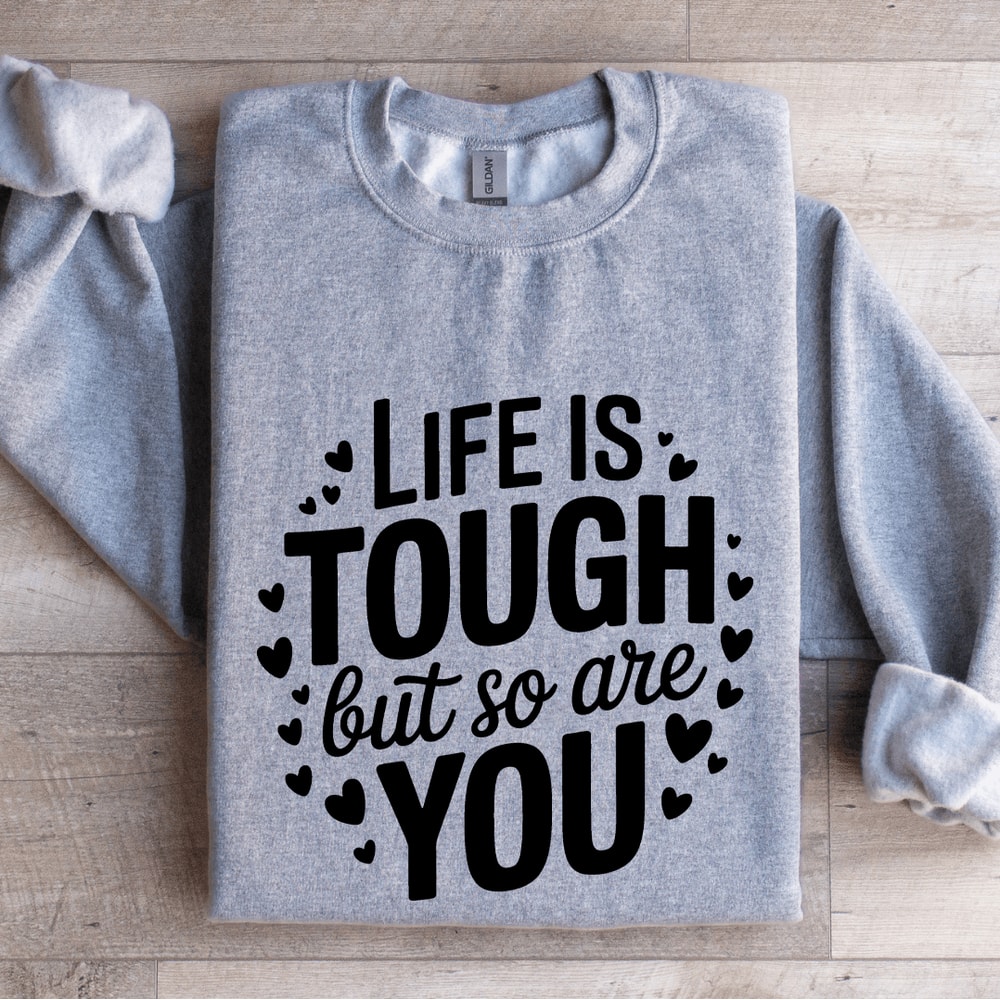 Life Is Tough But So Are You Sweatshirt 2