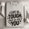Life Is Tough But So Are You Sweatshirt 4