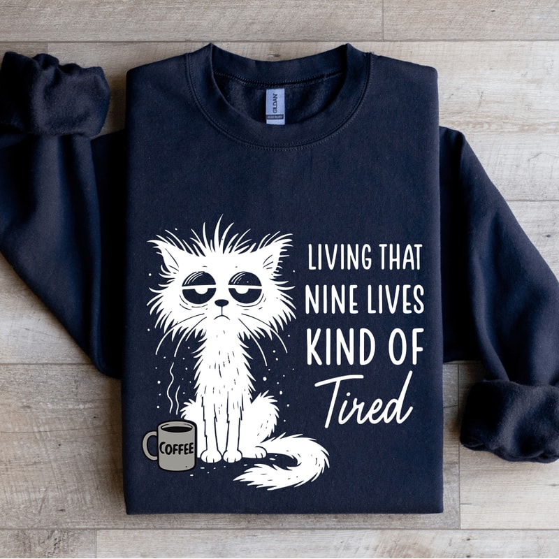 Living That Nine Lives Kind Of Tired Sweatshirt 0