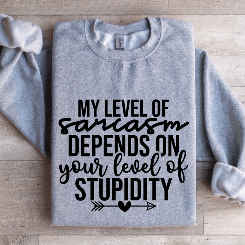 My Level Of Sarcasm Depends On Your Level Sweatshirt 3