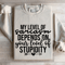 My Level Of Sarcasm Depends On Your Level Sweatshirt 4
