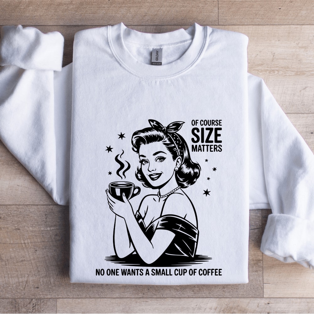 Of Course Size Matters No One Wants Sweatshirt 1